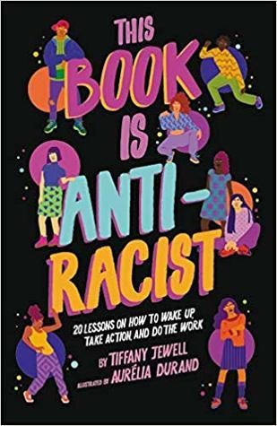 This Book Is Anti-Racist: 20 Lessons on How to Wake Up, Take Action, and Do The Work 