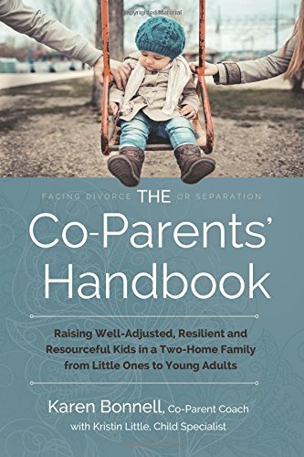 A Must Read for all parents considering Divorce: The Co-Parent’s Handbook by Karen Bonnell and Kristin Little